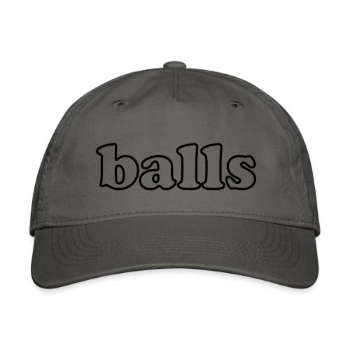 Balls Funny Adult Humor Quote - Organic Baseball Cap