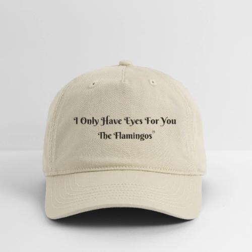 I Only Have Eyes For You/ All Black Letters - Organic Baseball Cap