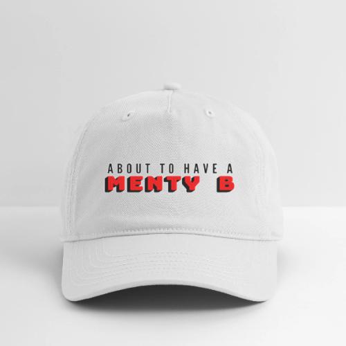 About to Have a Menty B - Organic Baseball Cap