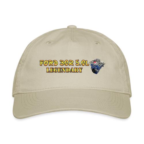 Ford 302 - Legendary - Organic Baseball Cap