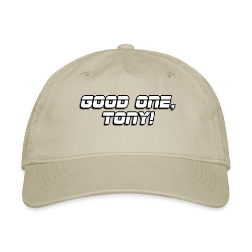 GOOD ONE, TONY! (text only) - Organic Baseball Cap