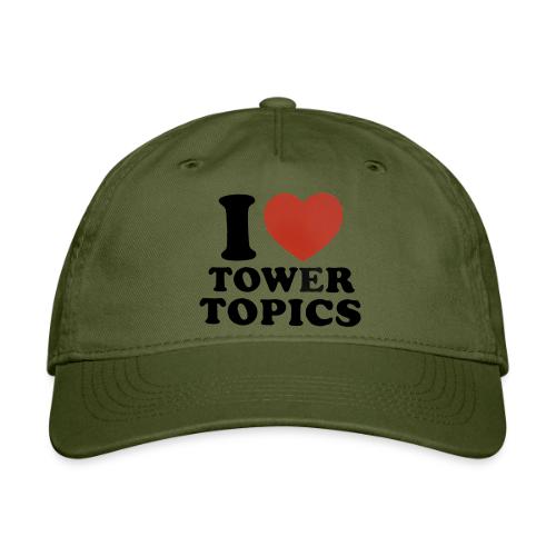 I Love Tower Topics - Organic Baseball Cap