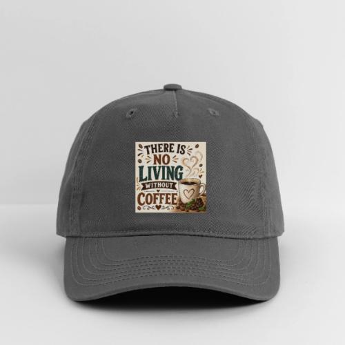 There Is No Living Without Coffee - Organic Baseball Cap