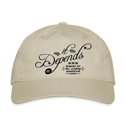 it Depends... - Organic Baseball Cap