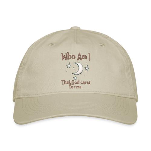 Who Am I that God cares for me - Organic Baseball Cap