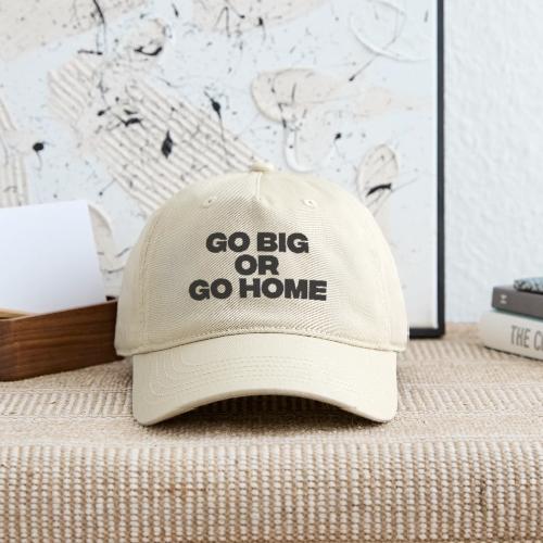 go big or go home - Organic Baseball Cap