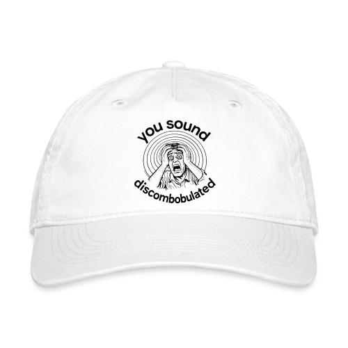 You Sound Discombobulated Hats & Accessories - Organic Baseball Cap