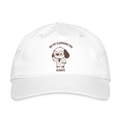 My Pet Is Judging You Always T-Shirt | Sarcastic C - Organic Baseball Cap