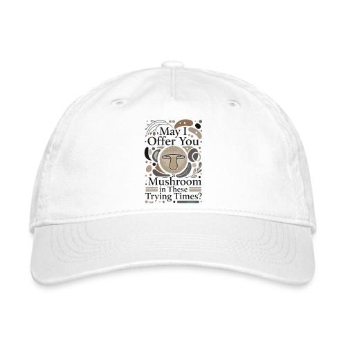 Mushroom in These Trying Times T-Shirt - Organic Baseball Cap