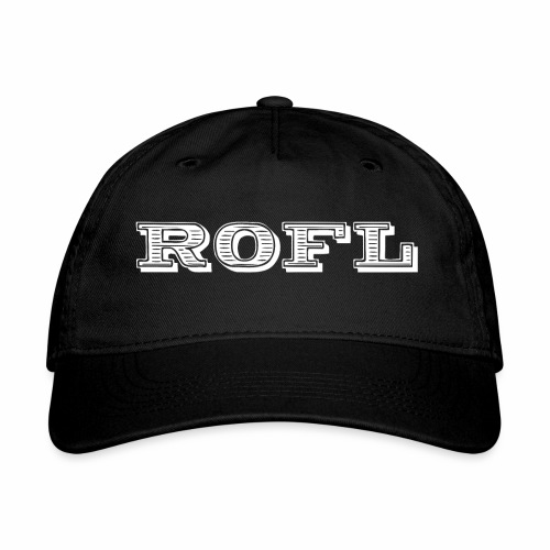 Rofl - Rolling on the floor laughing - Organic Baseball Cap