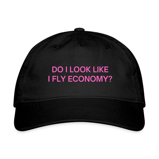 Do I Look Like I Fly Economy? (in pink letters)