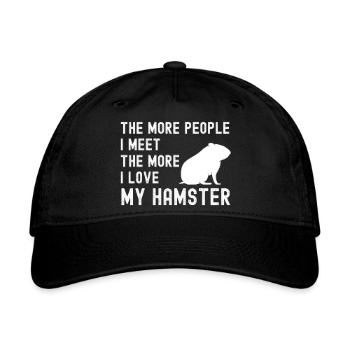The More People I Meet The More I Love My Hamster - Organic Baseball Cap