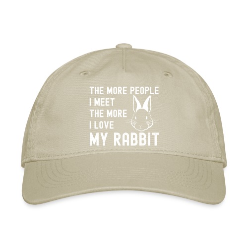 The More People I Meet The More I Love My Rabbit - Organic Baseball Cap