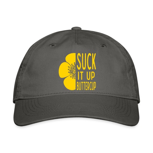 Cool Suck it up Buttercup - Organic Baseball Cap