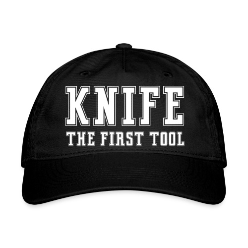 Knife The First Tool - Organic Baseball Cap