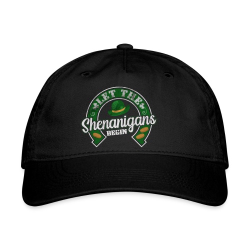 Let the Shenanigans Begin Shirt, Funny St. Patrick - Organic Baseball Cap