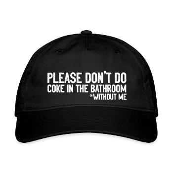 Don t Do Coke In Bathroom Without Me Humor - Organic Baseball Cap - black - Front