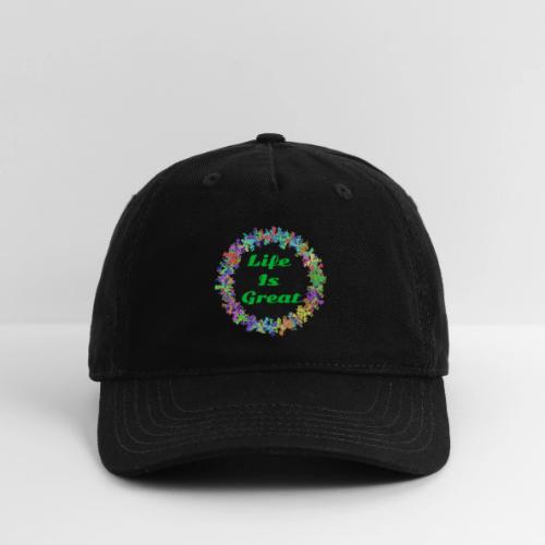 Life Is Great – Positive attitude - Organic Baseball Cap