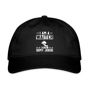 I Am A Waiter I Know My Job | Funny Design - Organic Baseball Cap - black - Front
