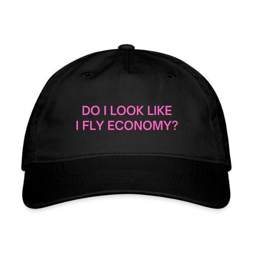 Do I Look Like I Fly Economy? (in pink letters) - Organic Baseball Cap