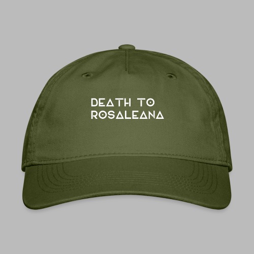DEATH TO ROSALEANA 2 - Organic Baseball Cap