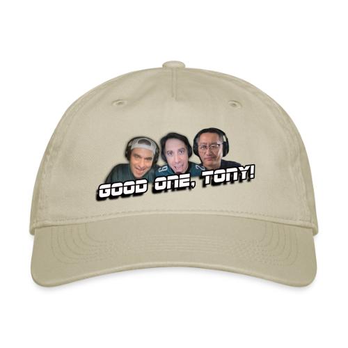 GOOD ONE, TONY! (no glow) - Organic Baseball Cap