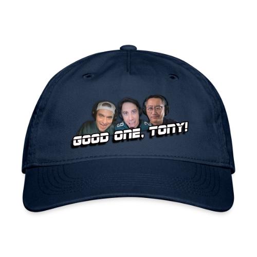 GOOD ONE, TONY! (no glow) - Organic Baseball Cap