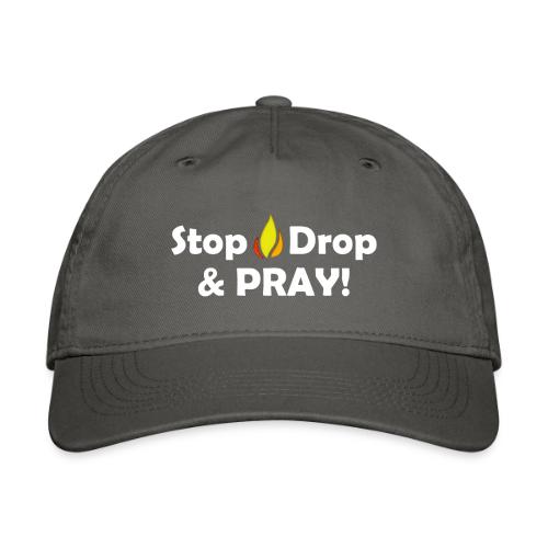 Stop, Drop and Pray! - Organic Baseball Cap