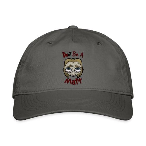 Don't Be A Matt - Organic Baseball Cap