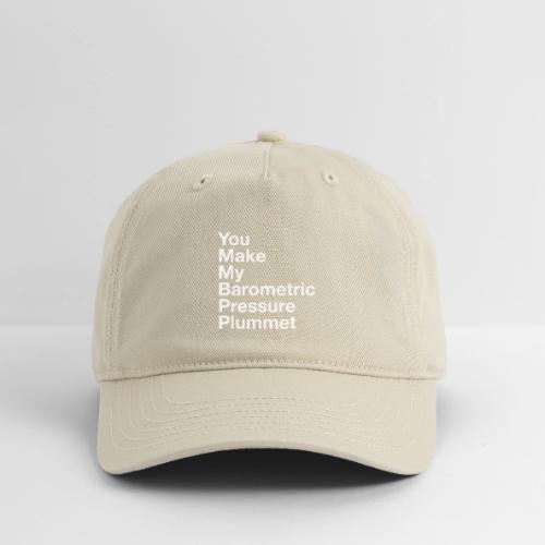 You Make My Barometric Pressure Plummet - Organic Baseball Cap