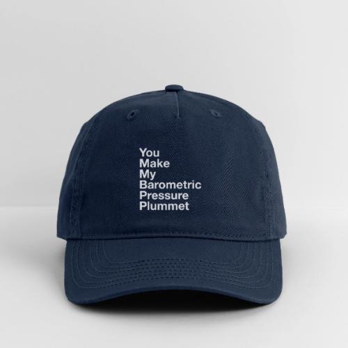 You Make My Barometric Pressure Plummet - Organic Baseball Cap
