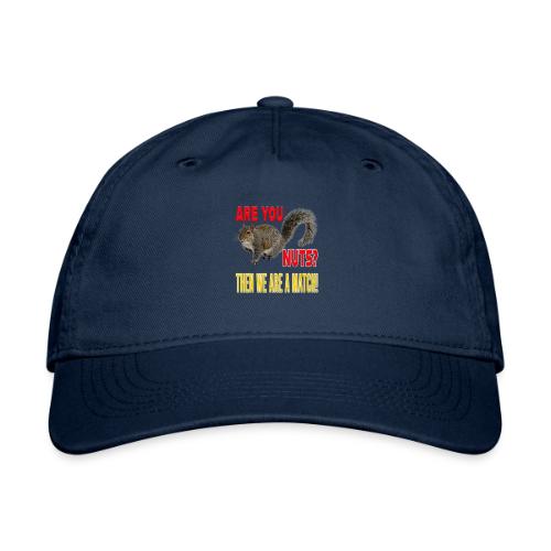 Are You Nuts? Then we are a match! - Organic Baseball Cap