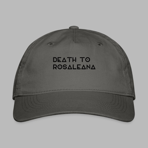 DEATH TO ROSALEANA 1 - Organic Baseball Cap