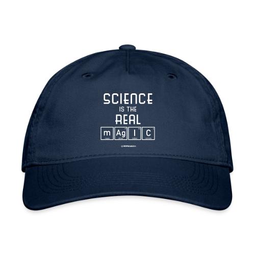 Science Is the Real Magic - Organic Baseball Cap