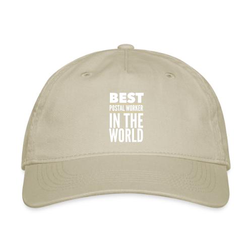 Best Postal Worker in the World - Organic Baseball Cap