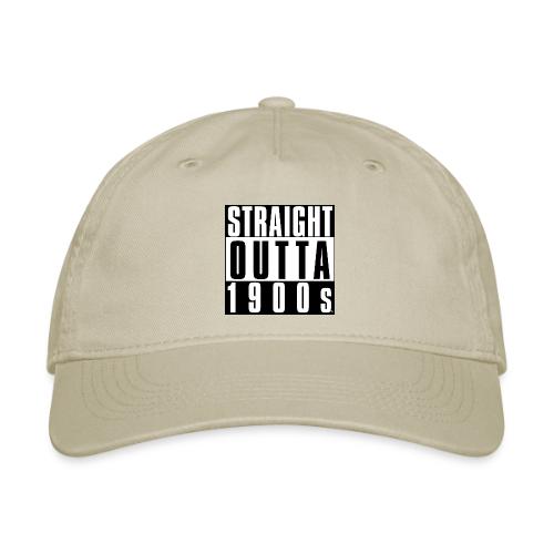 STRAIGHT OUTTA 1900S - Organic Baseball Cap