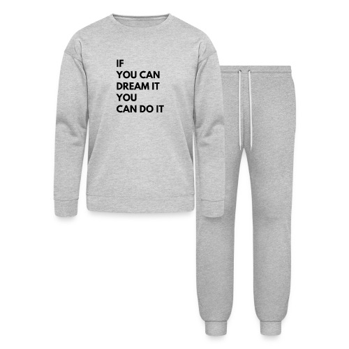 If You Can Dream It You Can Do It - Bella + Canvas Unisex Lounge Wear Set