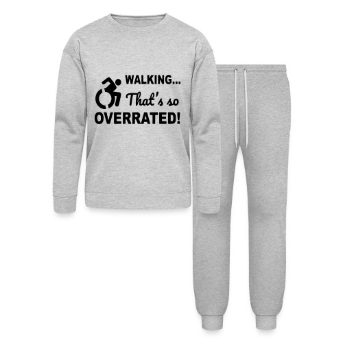 Walking that is overrated. Wheelchair humor * - Bella + Canvas Unisex Lounge Wear Set