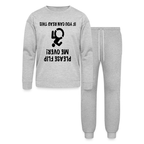Flip my wheelchair over if you can read this * - Bella + Canvas Unisex Lounge Wear Set