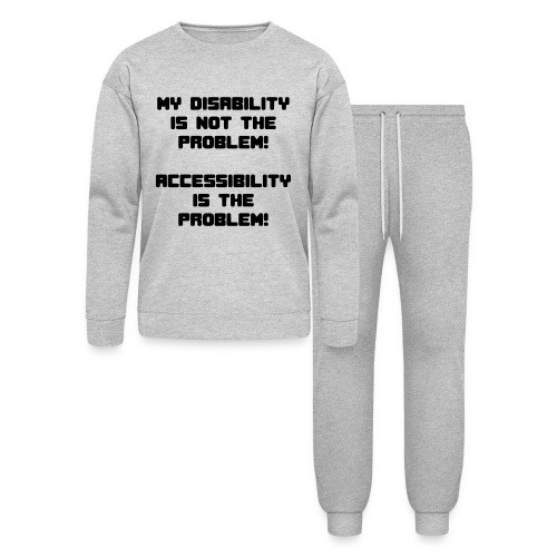 disability not the problem. No accessibility is * - Bella + Canvas Unisex Lounge Wear Set