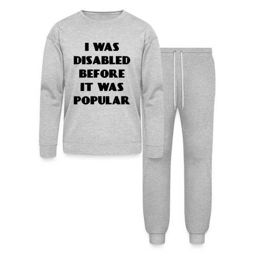 I was disabled before it was popular * - Bella + Canvas Unisex Lounge Wear Set