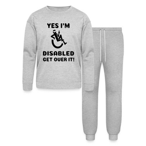 Yes i'm disabled. Get over it! Wheelchair humor * - Bella + Canvas Unisex Lounge Wear Set