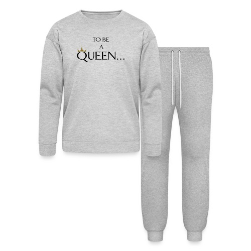 TO BE A QUEEN2 - Bella + Canvas Unisex Lounge Wear Set