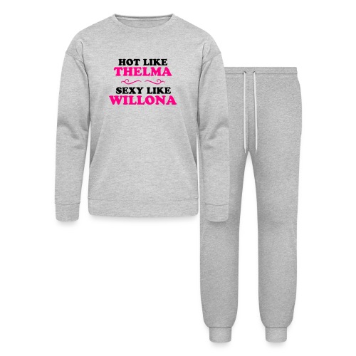 Hot Like Thelma - Sexy Like Wylona Shirt (light ty - Bella + Canvas Unisex Lounge Wear Set