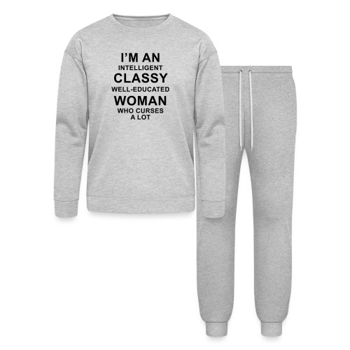 I'm an Intelligent classy well-educated woman who - Lounge Wear Set by Bella + Canvas