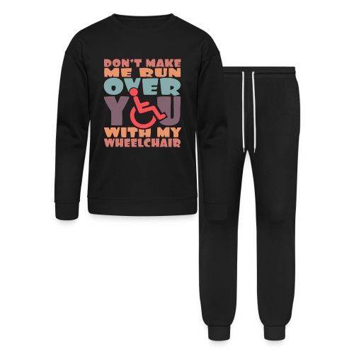 Don't make me run over you with my wheelchair * - Bella + Canvas Unisex Lounge Wear Set