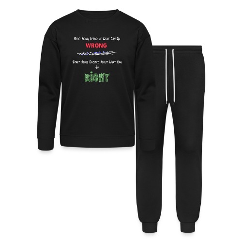 Stop Being Afraid of What Can Go Wrong; Be Excited - Bella + Canvas Unisex Lounge Wear Set