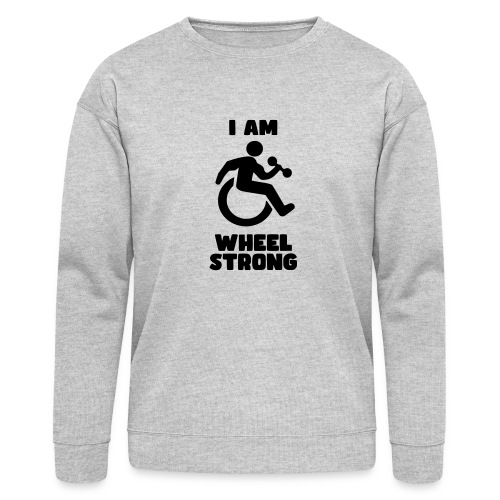 I'm wheel strong. For strong wheelchair users # - Bella + Canvas Unisex Sweatshirt