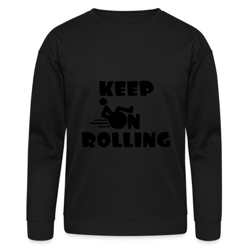 Keep on rolling with your wheelchair * - Bella + Canvas Unisex Sweatshirt
