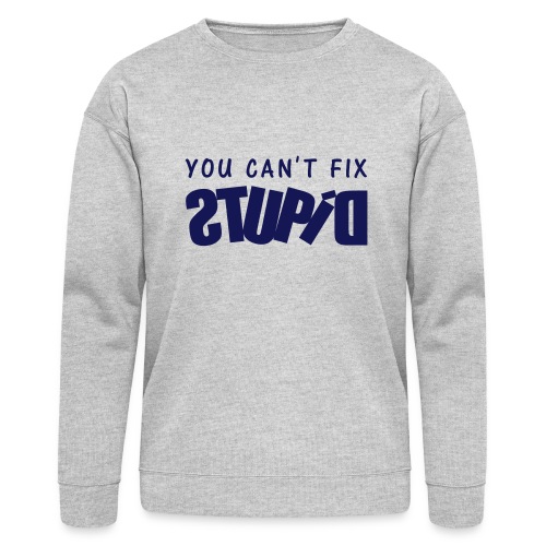 Royal blue You Can't Fix STUPID Caps - Bella + Canvas Unisex Sweatshirt